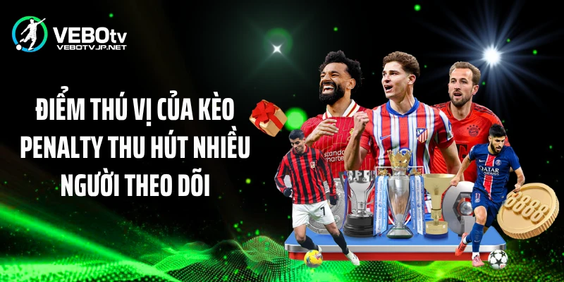 Điểm thú vị của kèo penalty thu hút nhiều người theo dõi
