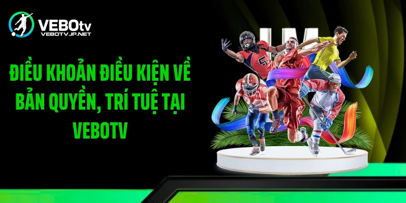 Điều khoản điều kiện về bản quyền, trí tuệ tại Vebotv
