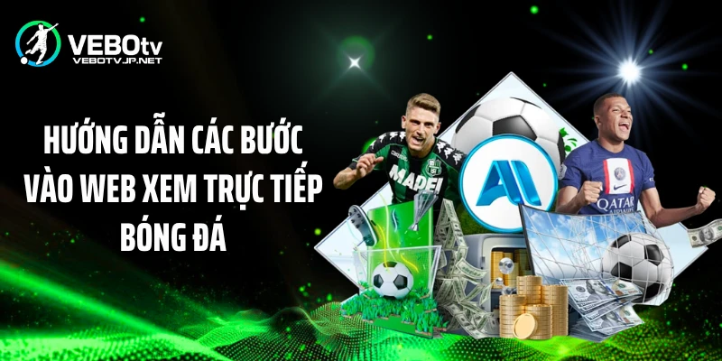 Hướng dẫn các bước vào web xem trực tiếp bóng đá