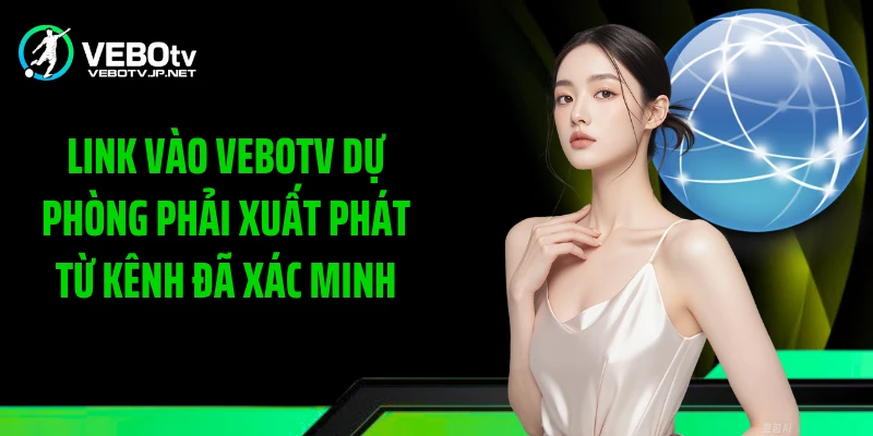 Link vào Vebotv dự phòng phải xuất phát từ kênh đã xác minh