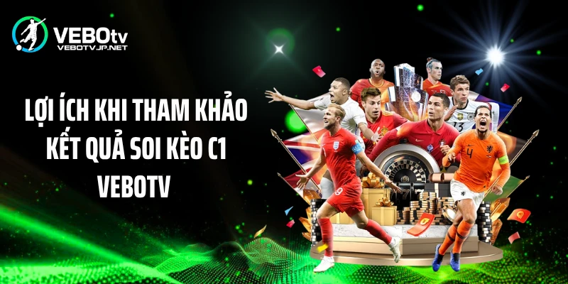 Lợi ích khi tham khảo kết quả soi kèo C1 Vebotv