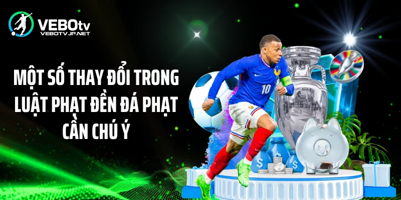Một số thay đổi trong luật phạt đền đá phạt cần chú ý