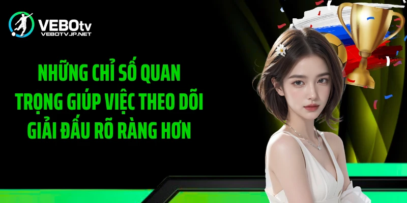 Những chỉ số quan trọng giúp việc theo dõi giải đấu rõ ràng hơn