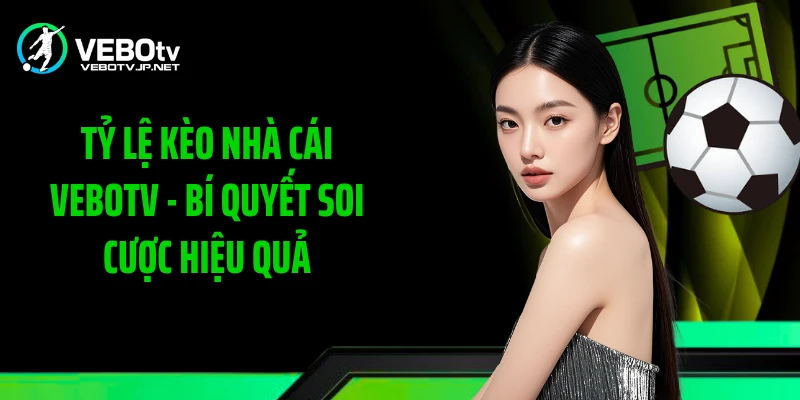 Tỷ lệ kèo nhà cái Vebotv giúp theo dõi biến động odds